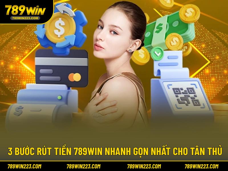 3 bước rút tiền 789WIN nhanh gọn nhất cho tân thủ