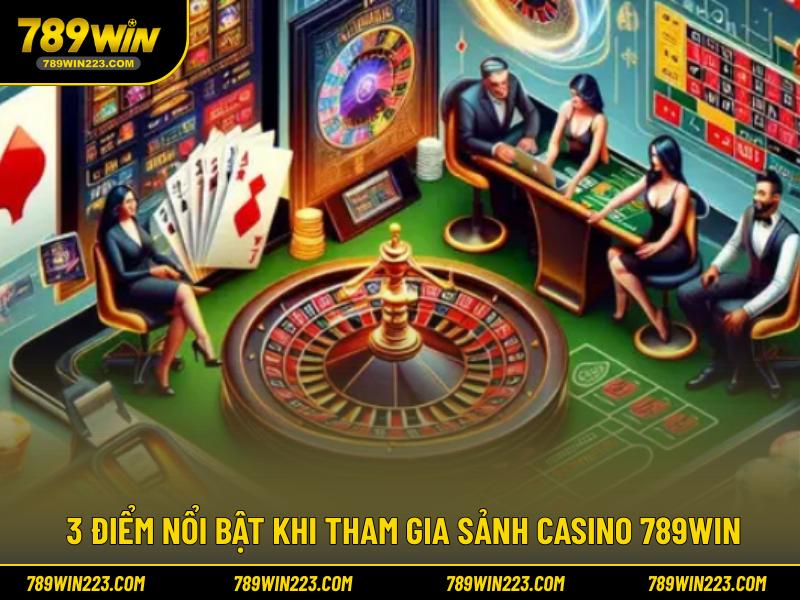 3 Điểm nổi bật khi tham gia sảnh Casino 789WIN
