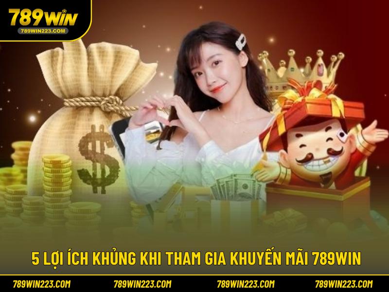 5 lợi ích khủng khi tham gia khuyến mãi 789WIN