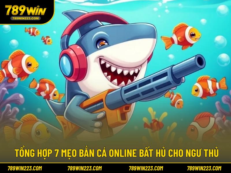 Tổng hợp 7 mẹo bắn cá online bất hủ cho ngư thủ