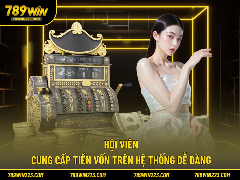 Hội viên cung cấp tiền vốn trên hệ thống dễ dàng