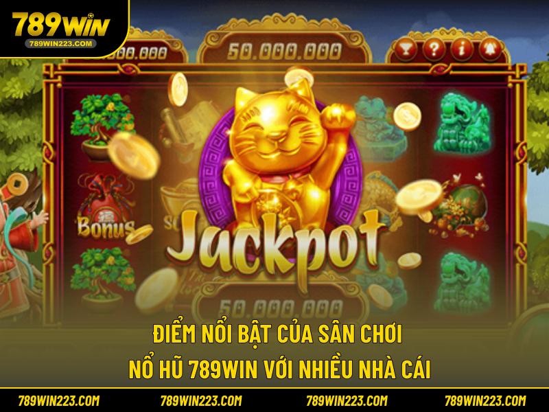 Điểm nổi bật của sân chơi nổ hũ 789WIN với nhiều nhà cái