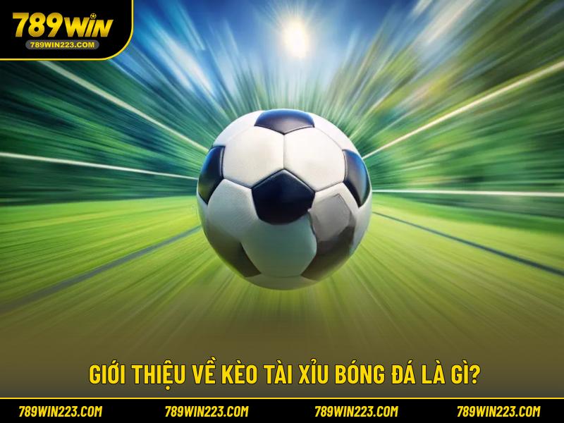 Giới thiệu về kèo tài xỉu bóng đá là gì?