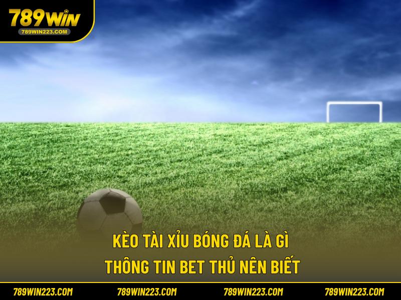kèo tài xỉu bóng đá là gì