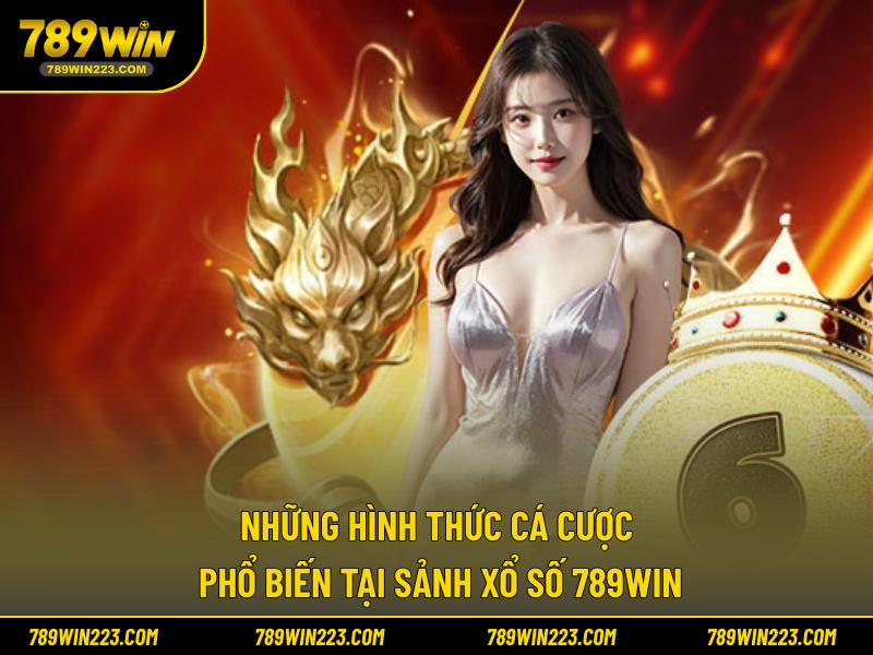 Những hình thức cá cược phổ biến tại sảnh xổ số 789WIN