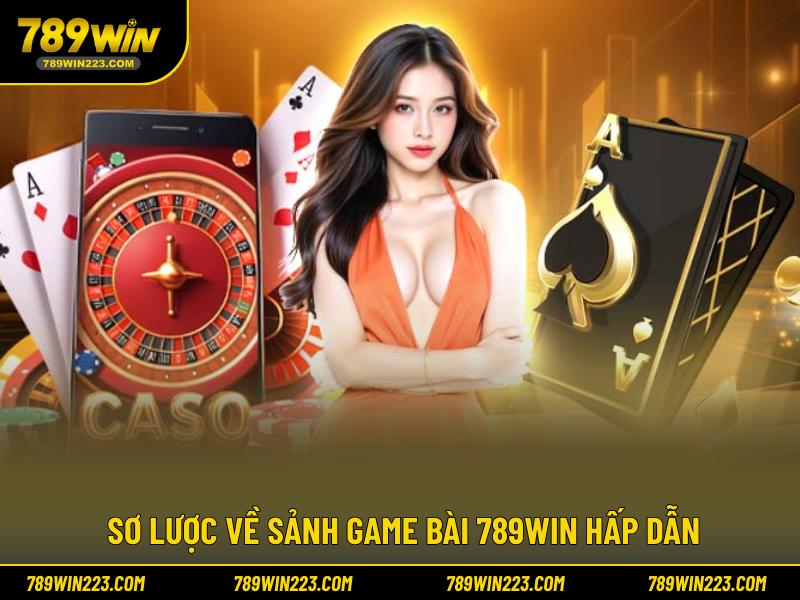 Sơ lược về sảnh game bài 789WIN hấp dẫn